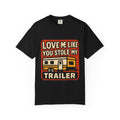 Love Me Like You Stole My Trailer T-Shirt