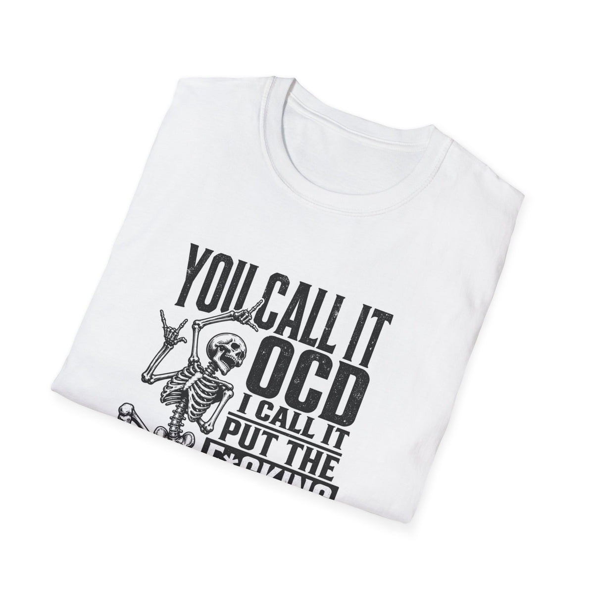 You Call It OCD I Call It 'Put The F*cking Thing Back' T-Shirt