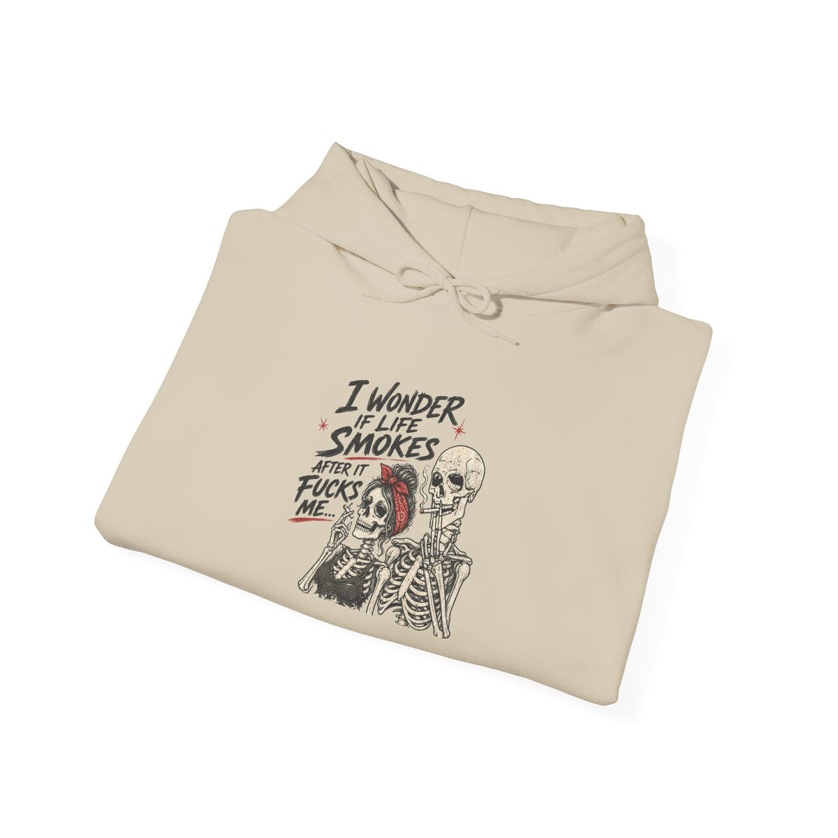 I Wonder If Life Smokes After It F*cks Me Hoodie | Dark Humor Skeletons