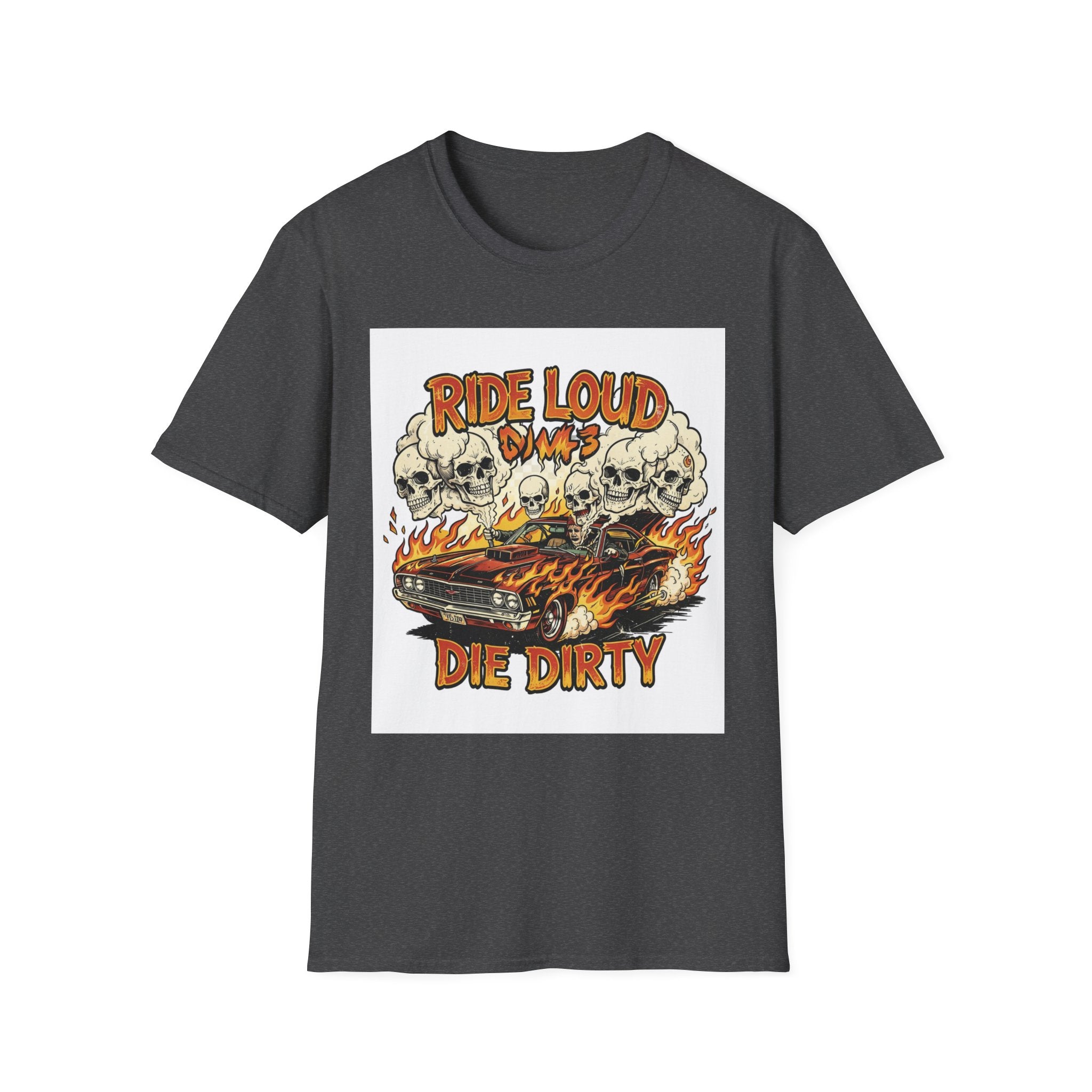 Ride Loud Die Dirty T-Shirt — Flaming Hot Rod with Skulls Moto Tee