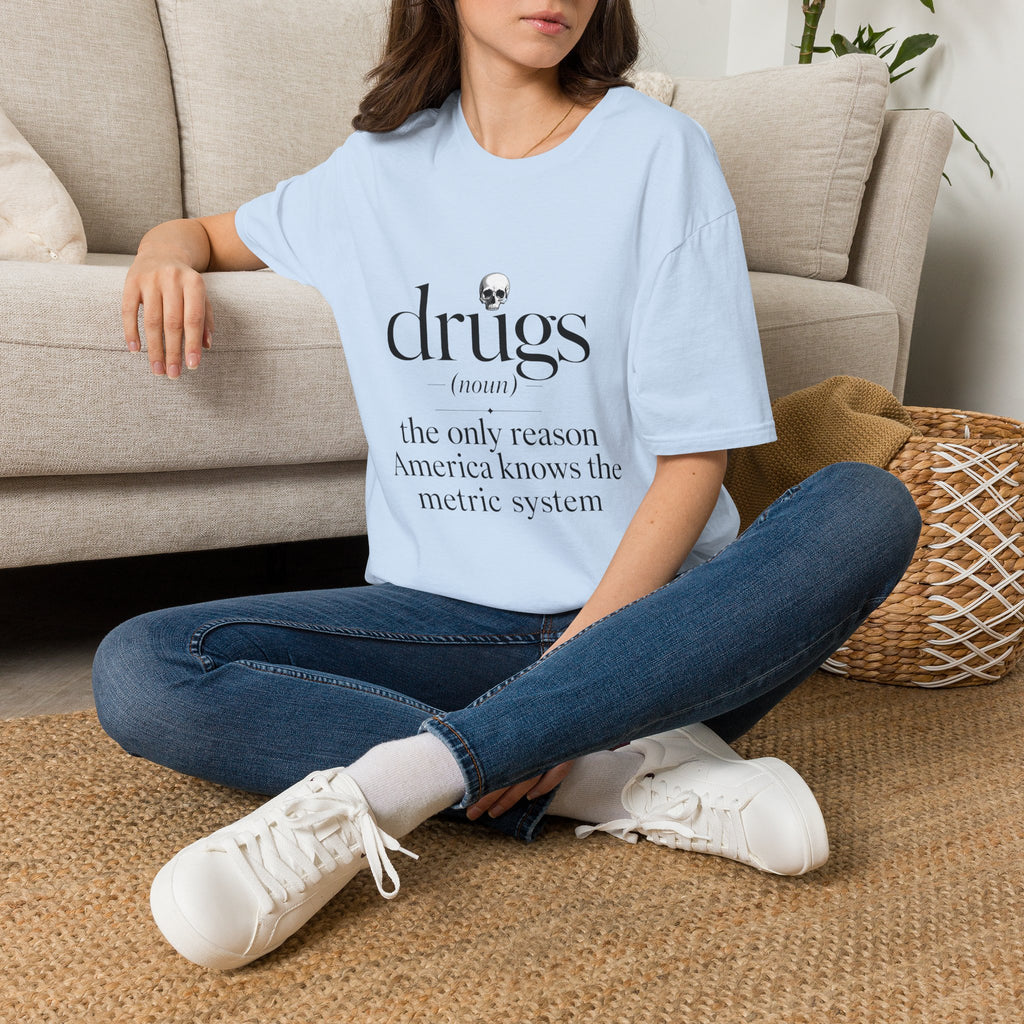 Drugs Definition Graphic T-Shirt — "the only reason America knows the metric system"