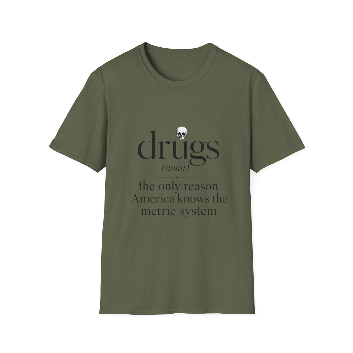 Drugs Definition Graphic T-Shirt — "the only reason America knows the metric system"