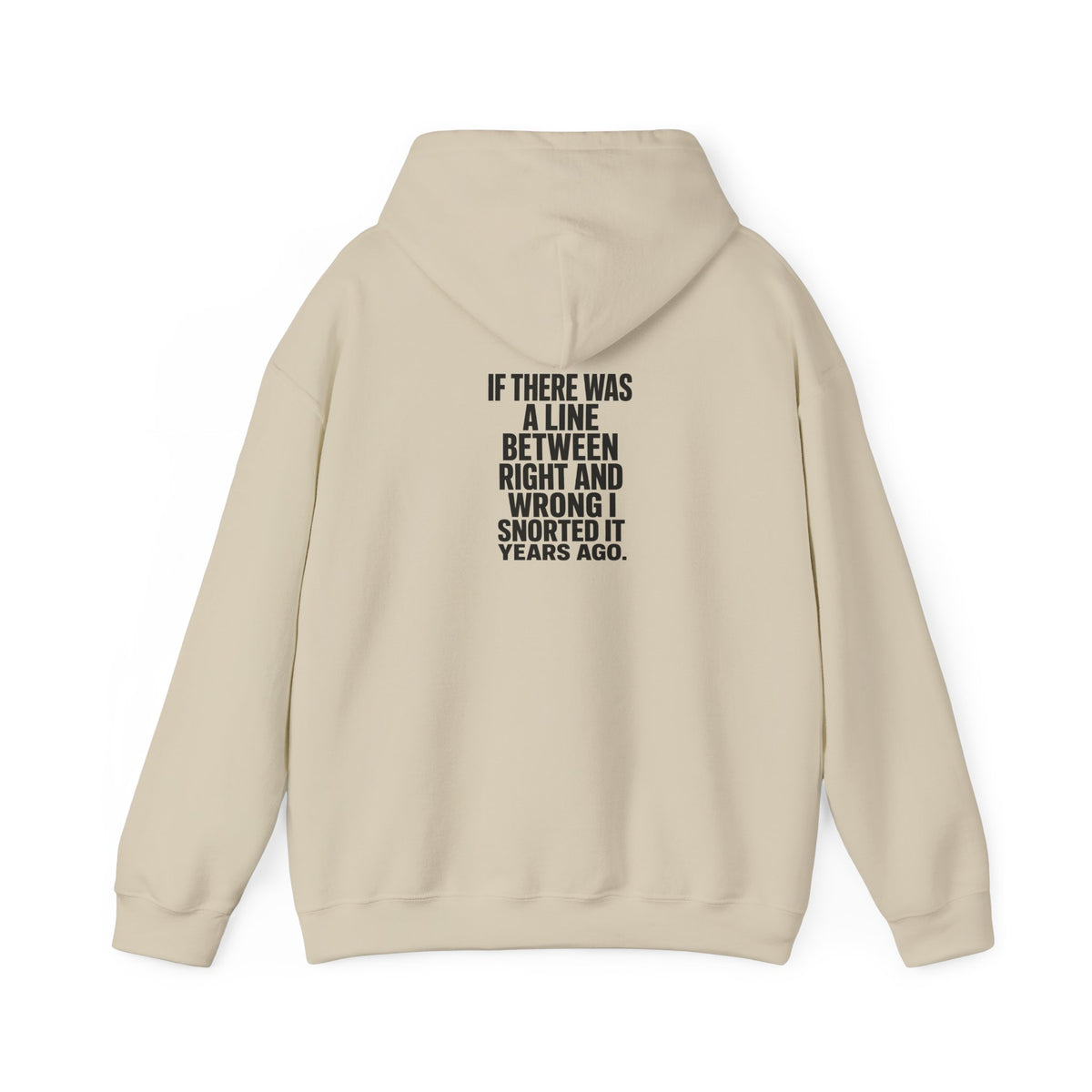 Funny Quote Hoodie — "If There Was a Line Between Right and Wrong I Snorted It Years Ago"