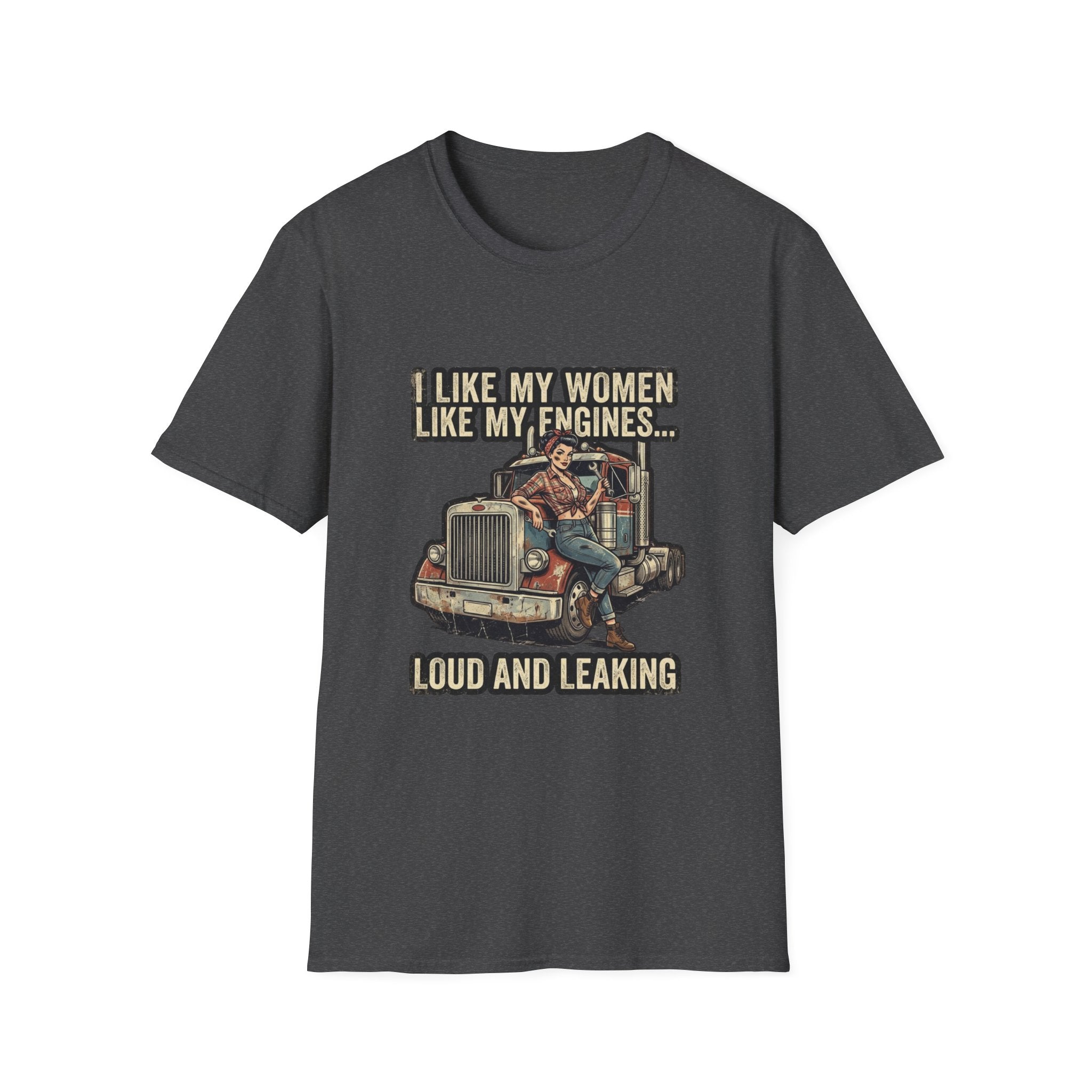 Truck Driver T-Shirt — "I Like My Women Like My Engines... Loud and Leaking" Vintage Rig Tee