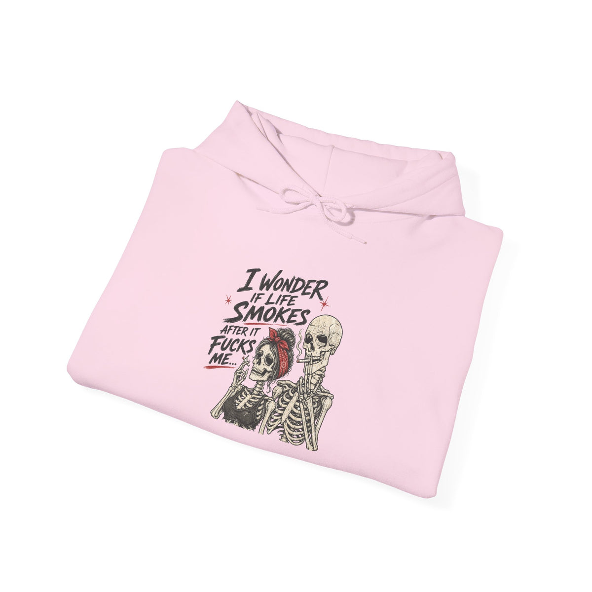 I Wonder If Life Smokes After It F*cks Me Hoodie | Dark Humor Skeletons