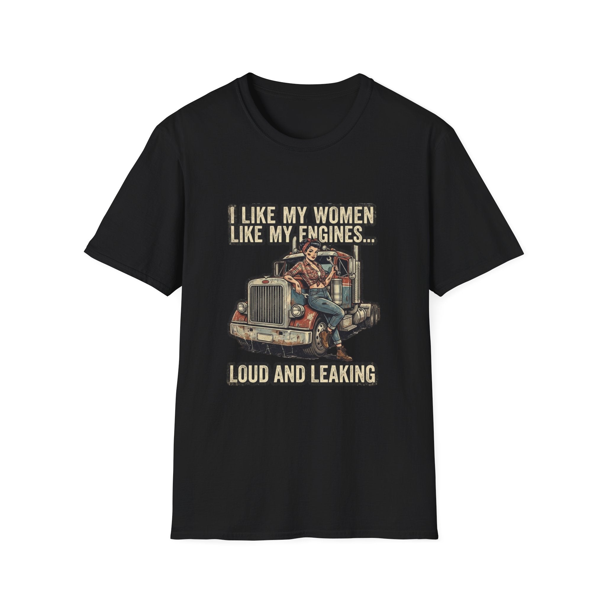 Truck Driver T-Shirt — "I Like My Women Like My Engines... Loud and Leaking" Vintage Rig Tee