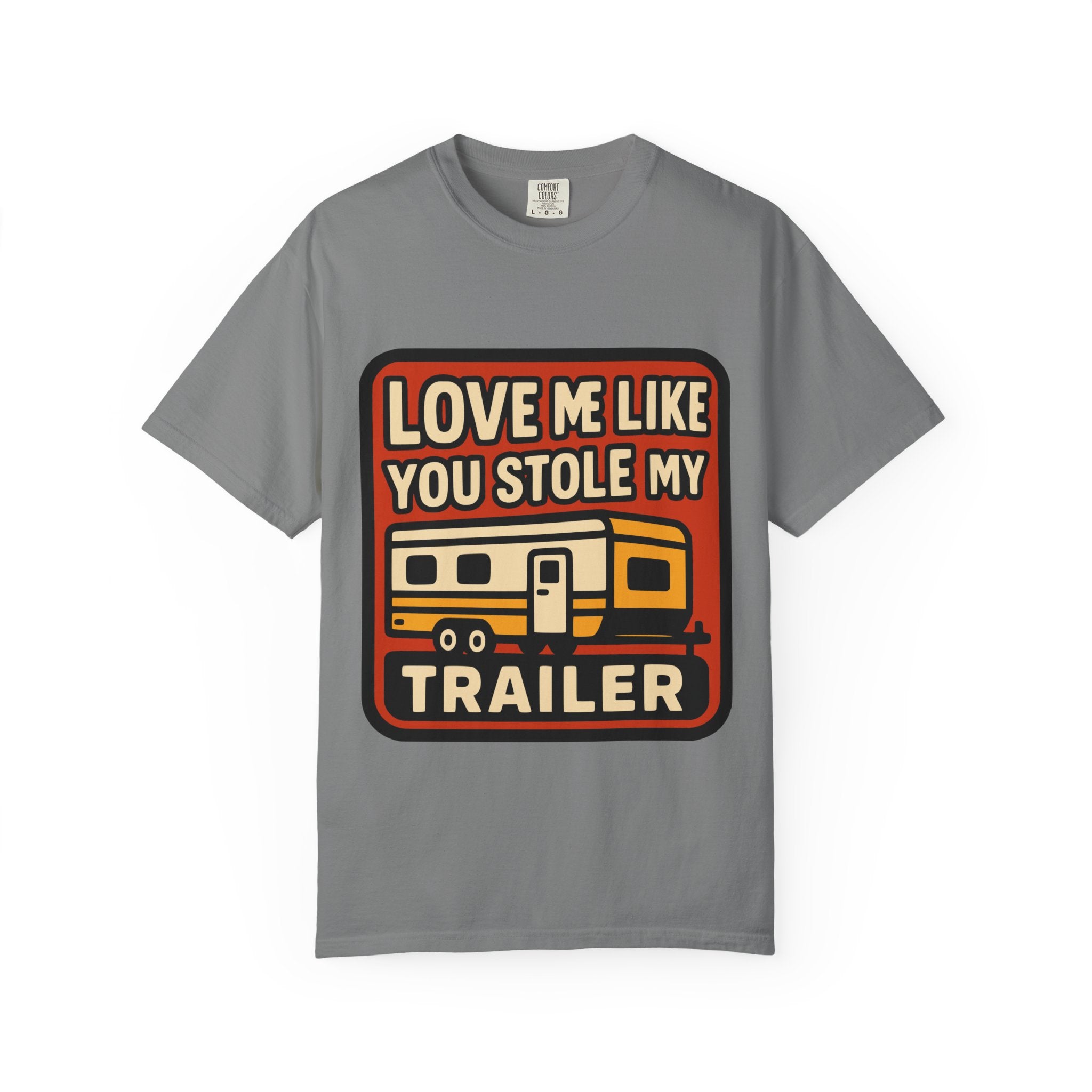 Love Me Like You Stole My Trailer T-Shirt