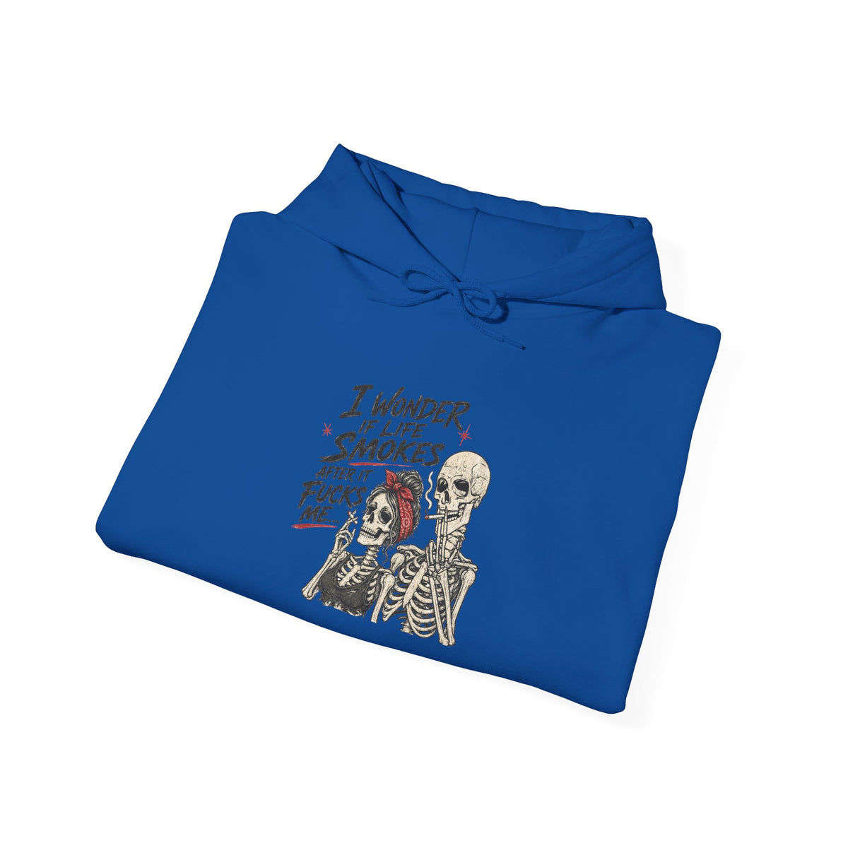 I Wonder If Life Smokes After It F*cks Me Hoodie | Dark Humor Skeletons