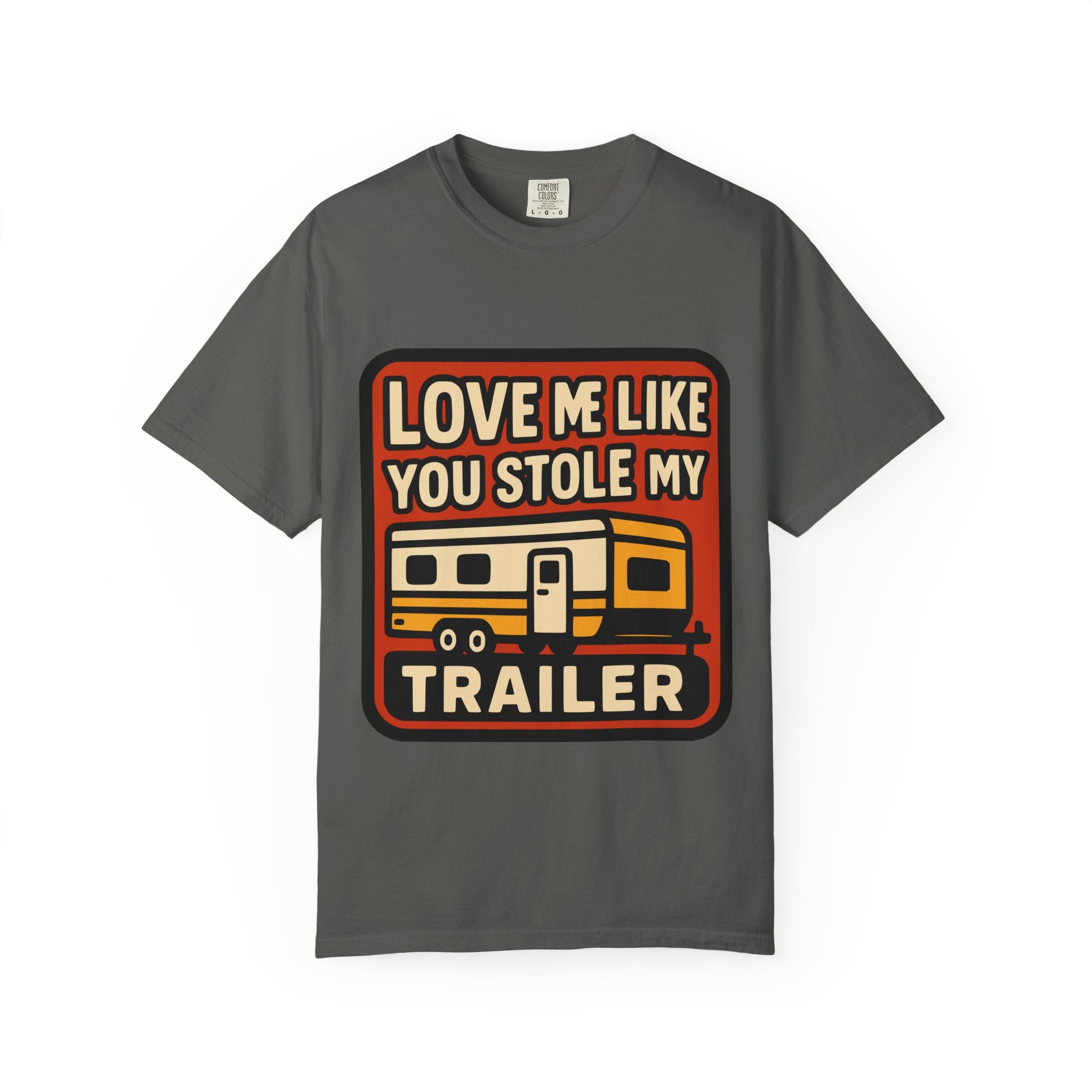Love Me Like You Stole My Trailer T-Shirt