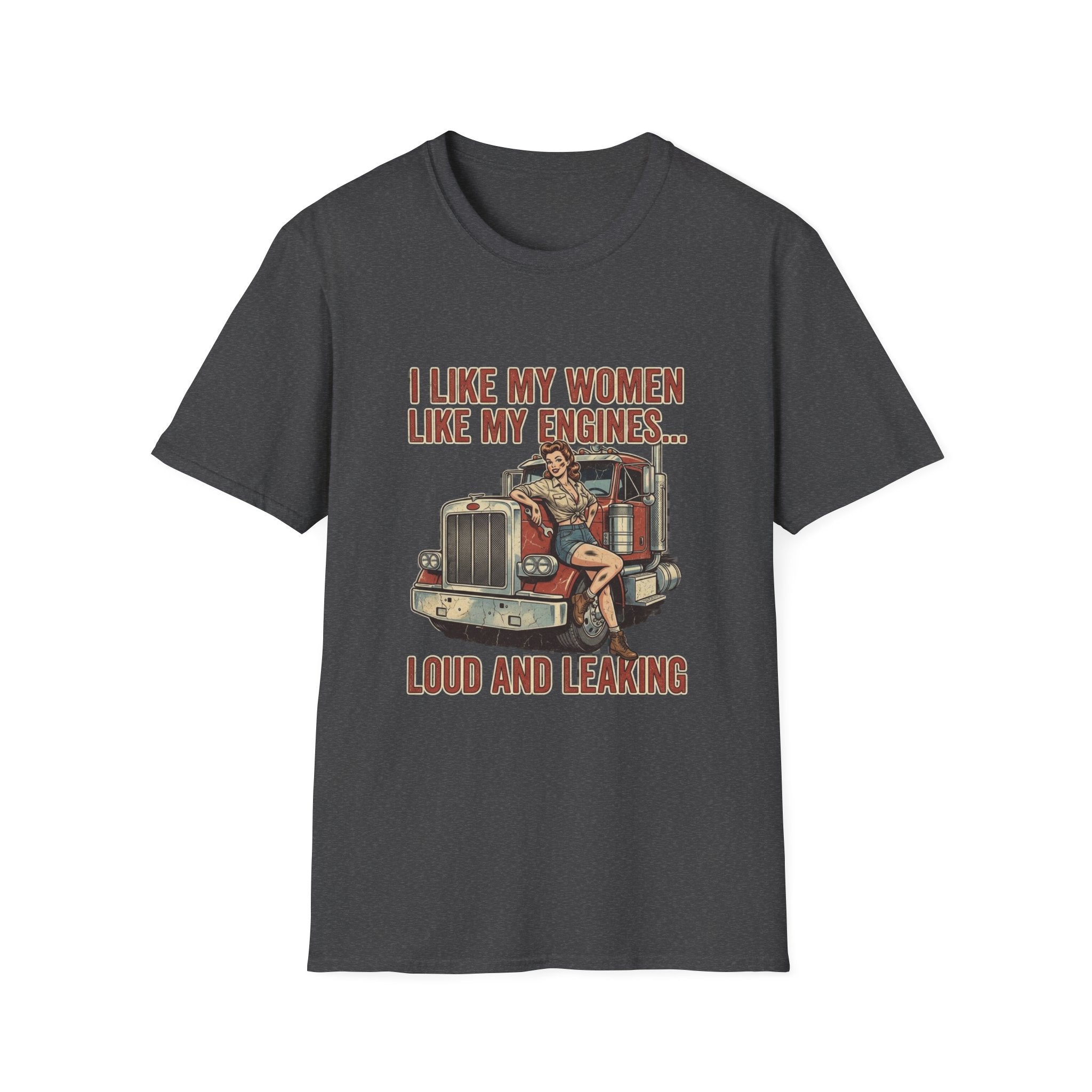 I Like My Women Like My Engines T-Shirt — Loud and Leaking Vintage Trucker Tee