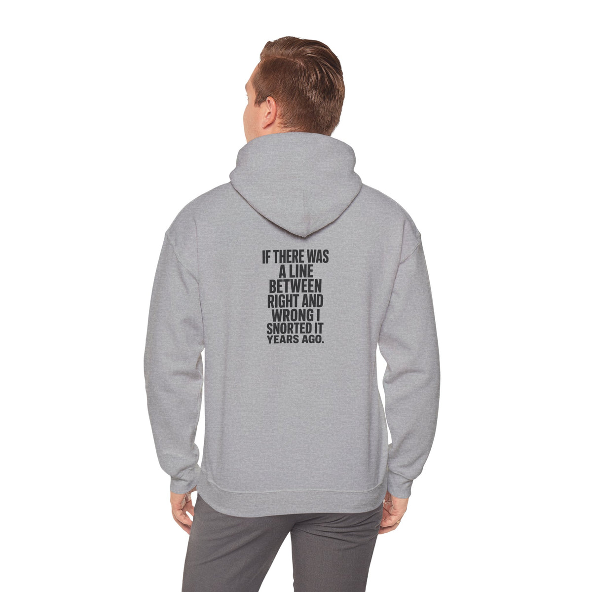 Funny Quote Hoodie — "If There Was a Line Between Right and Wrong I Snorted It Years Ago"