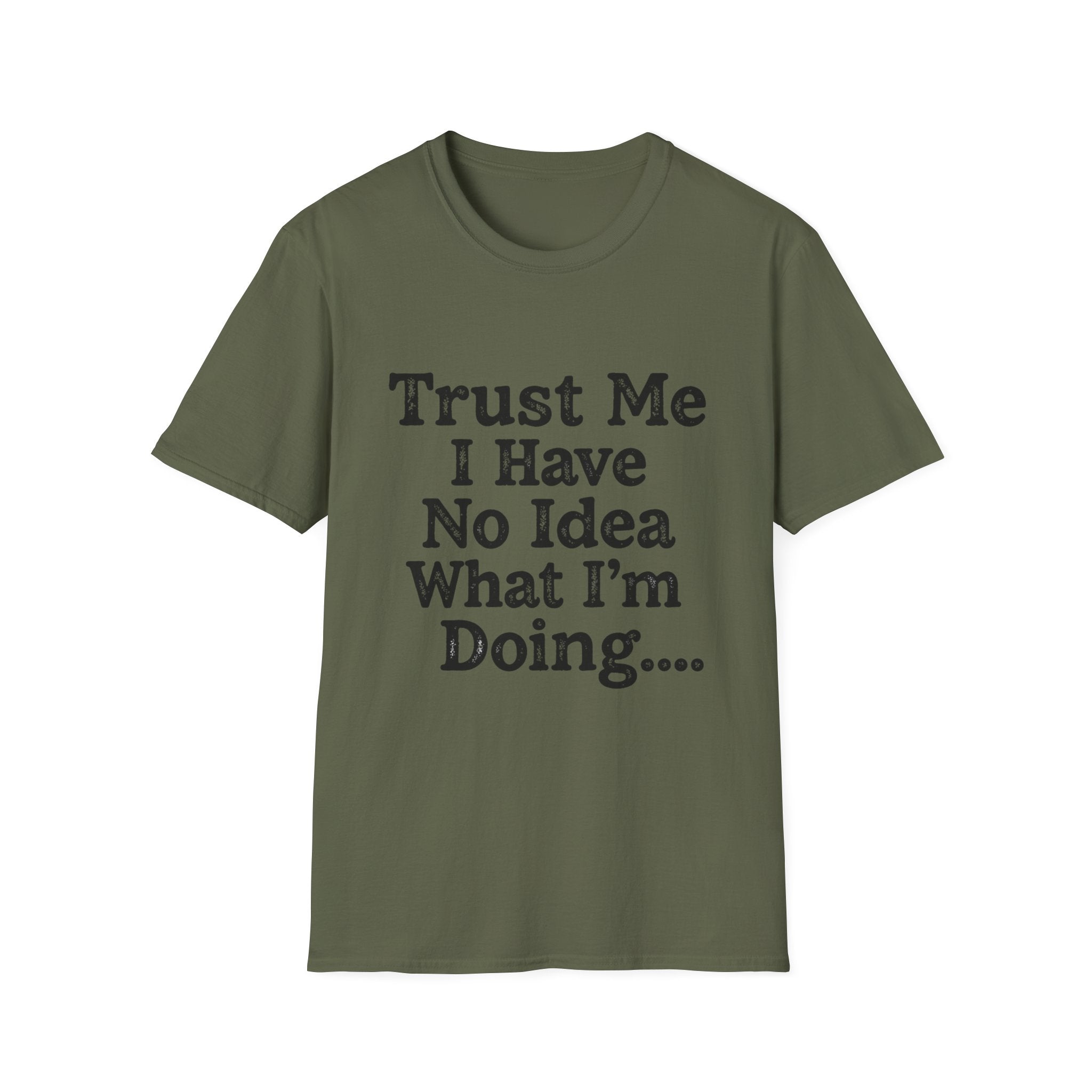 Trust Me I Have No Idea What I’m Doing T-Shirt