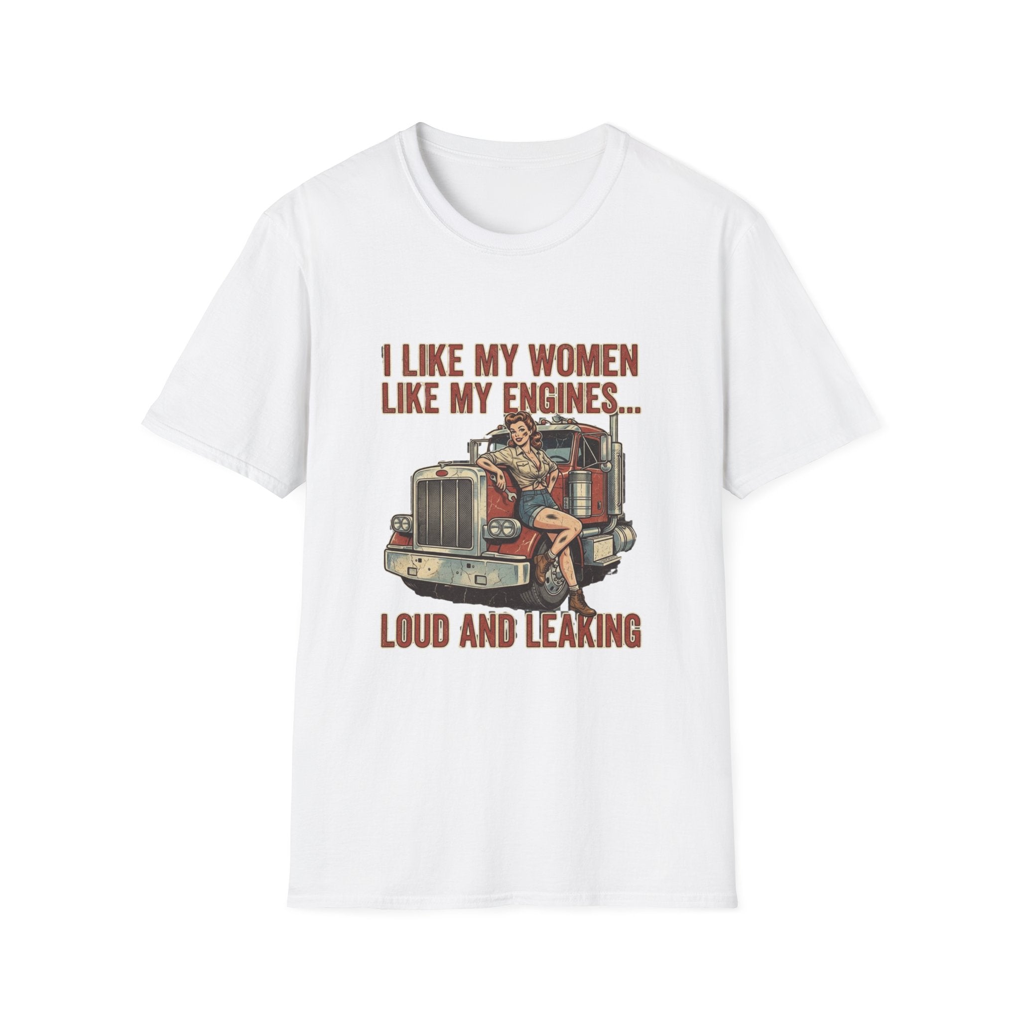 I Like My Women Like My Engines T-Shirt — Loud and Leaking Vintage Trucker Tee