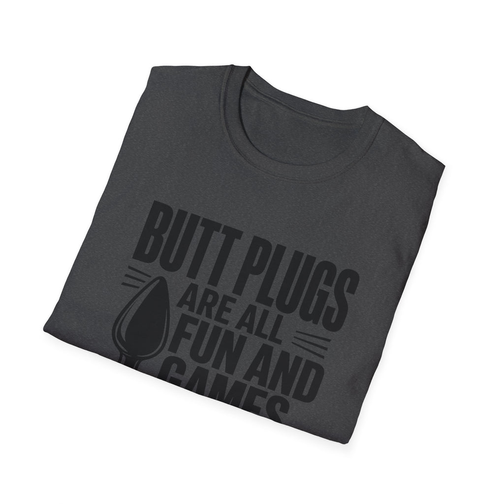 Funny Graphic T-Shirt — "Butt Plugs Are All Fun and Games... Till You Fart and Shoot the Cat"