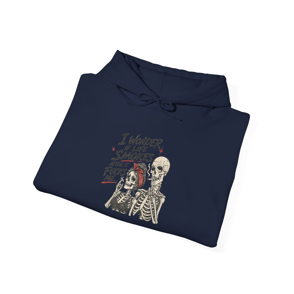 I Wonder If Life Smokes After It F*cks Me Hoodie | Dark Humor Skeletons