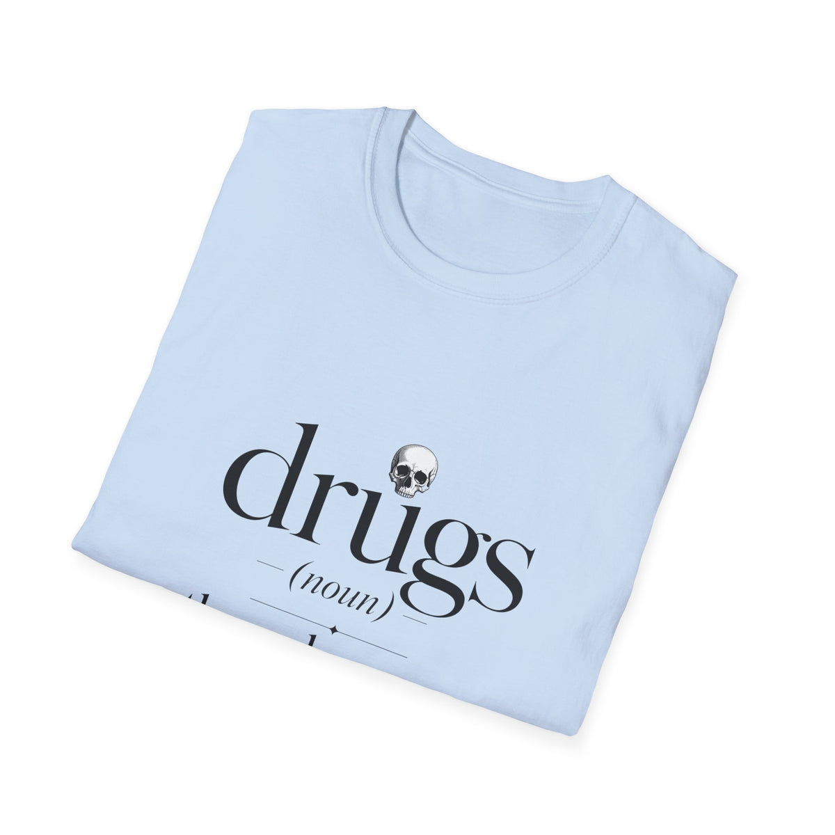 Drugs Definition Graphic T-Shirt — "the only reason America knows the metric system"