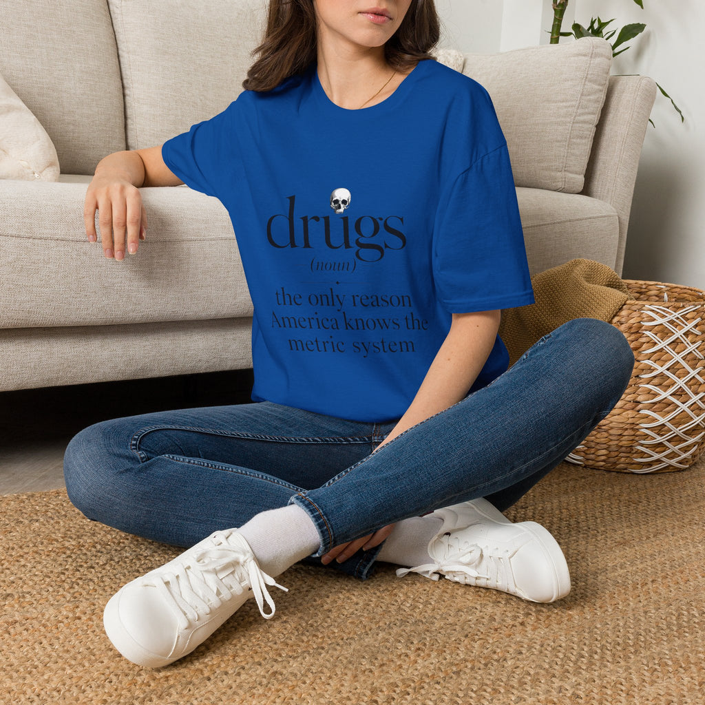 Drugs Definition Graphic T-Shirt — "the only reason America knows the metric system"