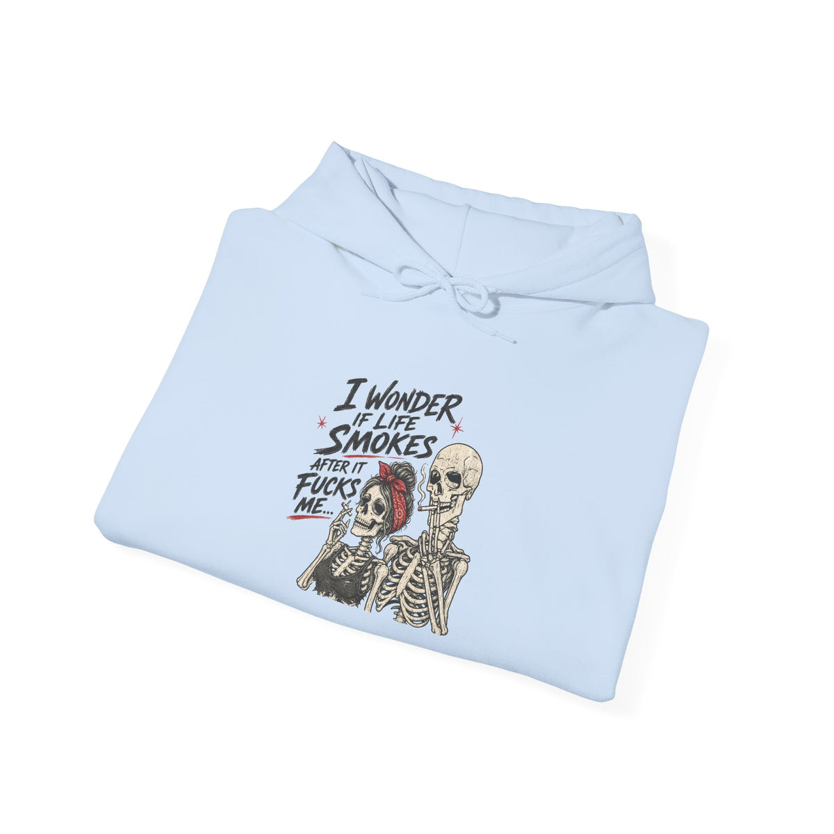 I Wonder If Life Smokes After It F*cks Me Hoodie | Dark Humor Skeletons