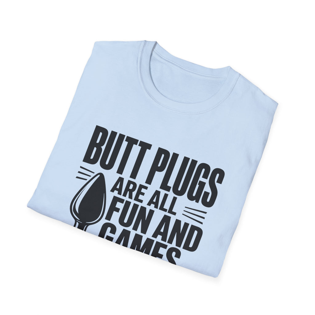 Funny Graphic T-Shirt — "Butt Plugs Are All Fun and Games... Till You Fart and Shoot the Cat"