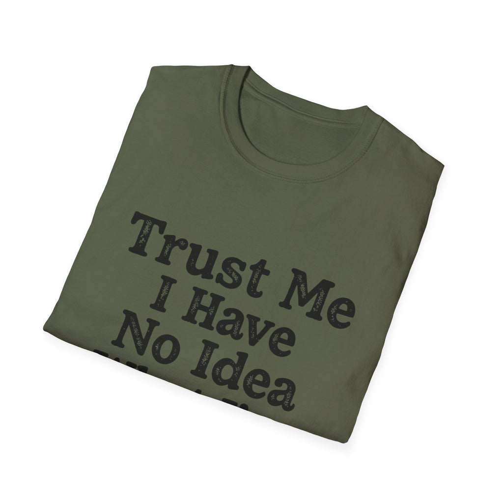 Trust Me I Have No Idea What I’m Doing T-Shirt