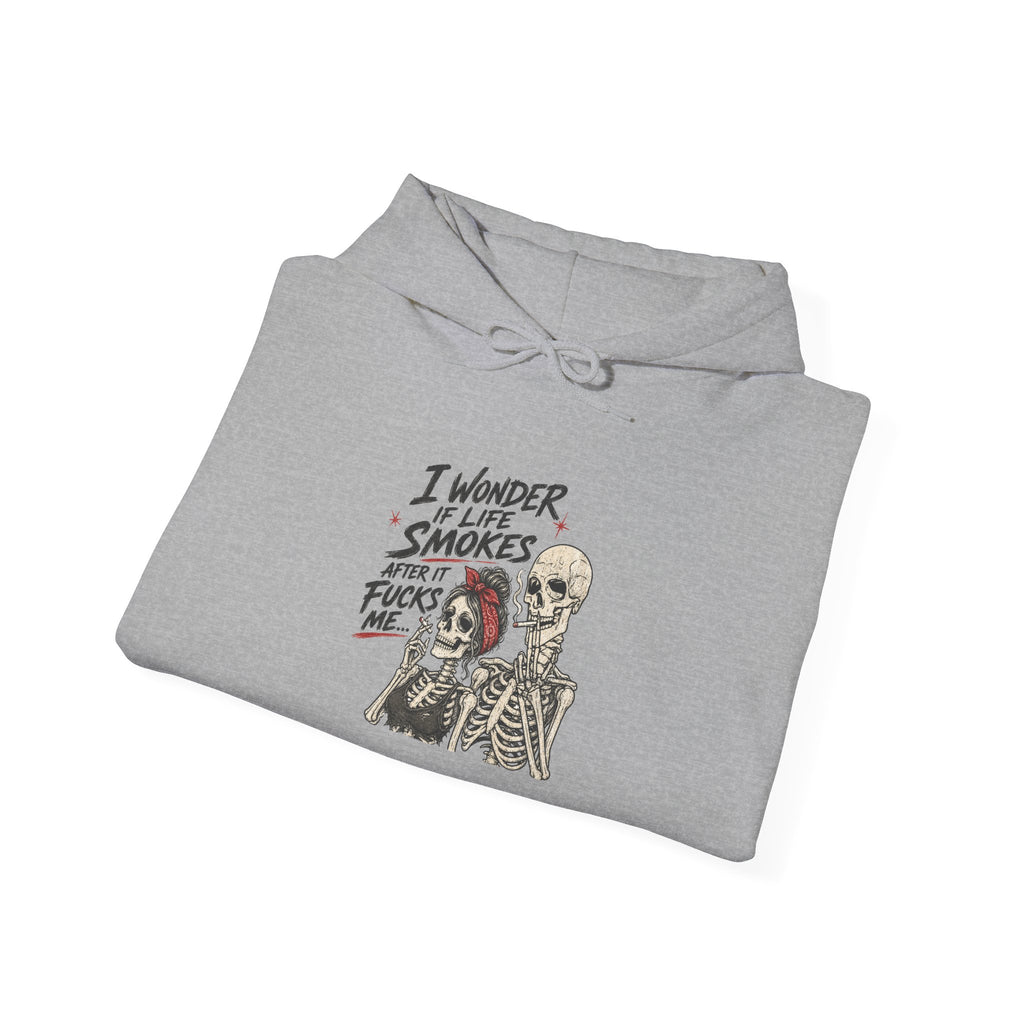 I Wonder If Life Smokes After It F*cks Me Hoodie | Dark Humor Skeletons