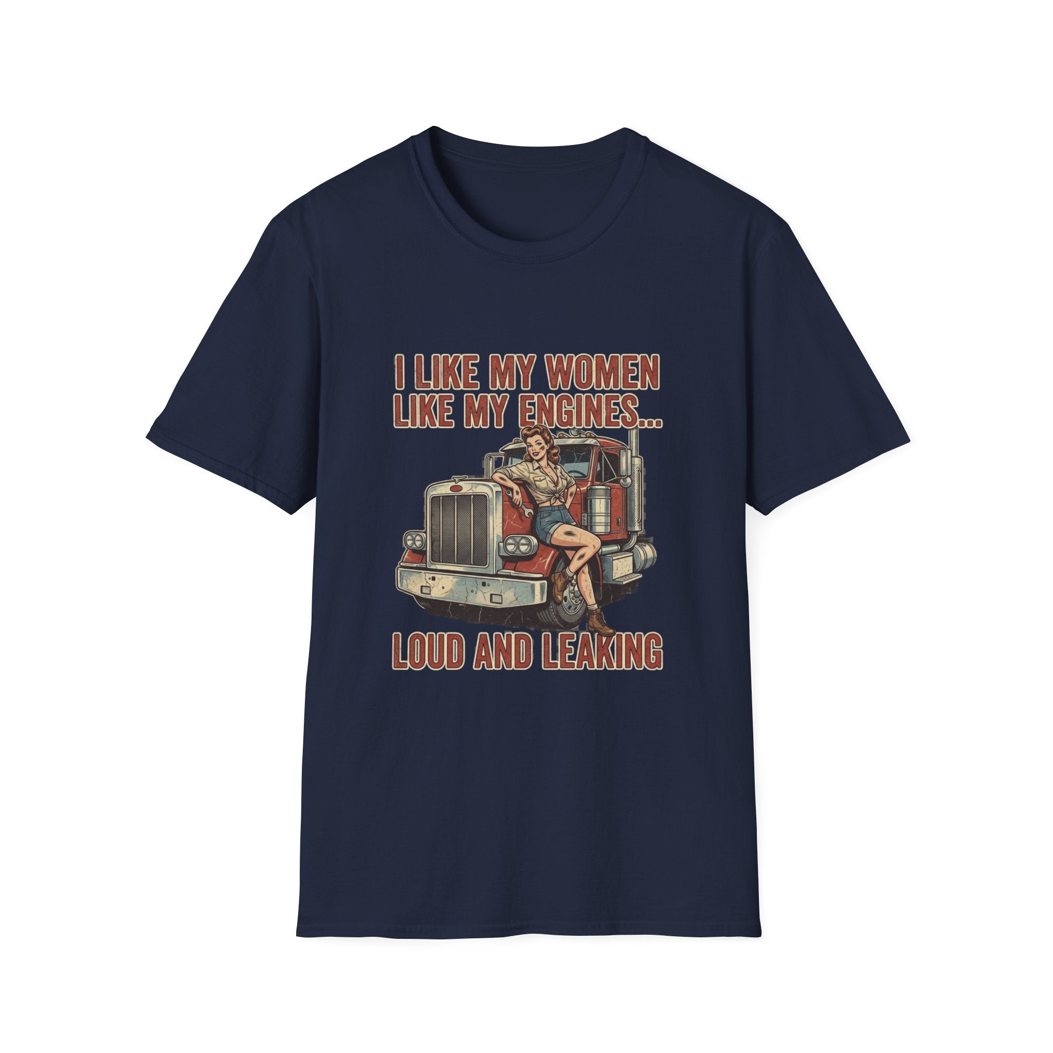 I Like My Women Like My Engines T-Shirt — Loud and Leaking Vintage Trucker Tee