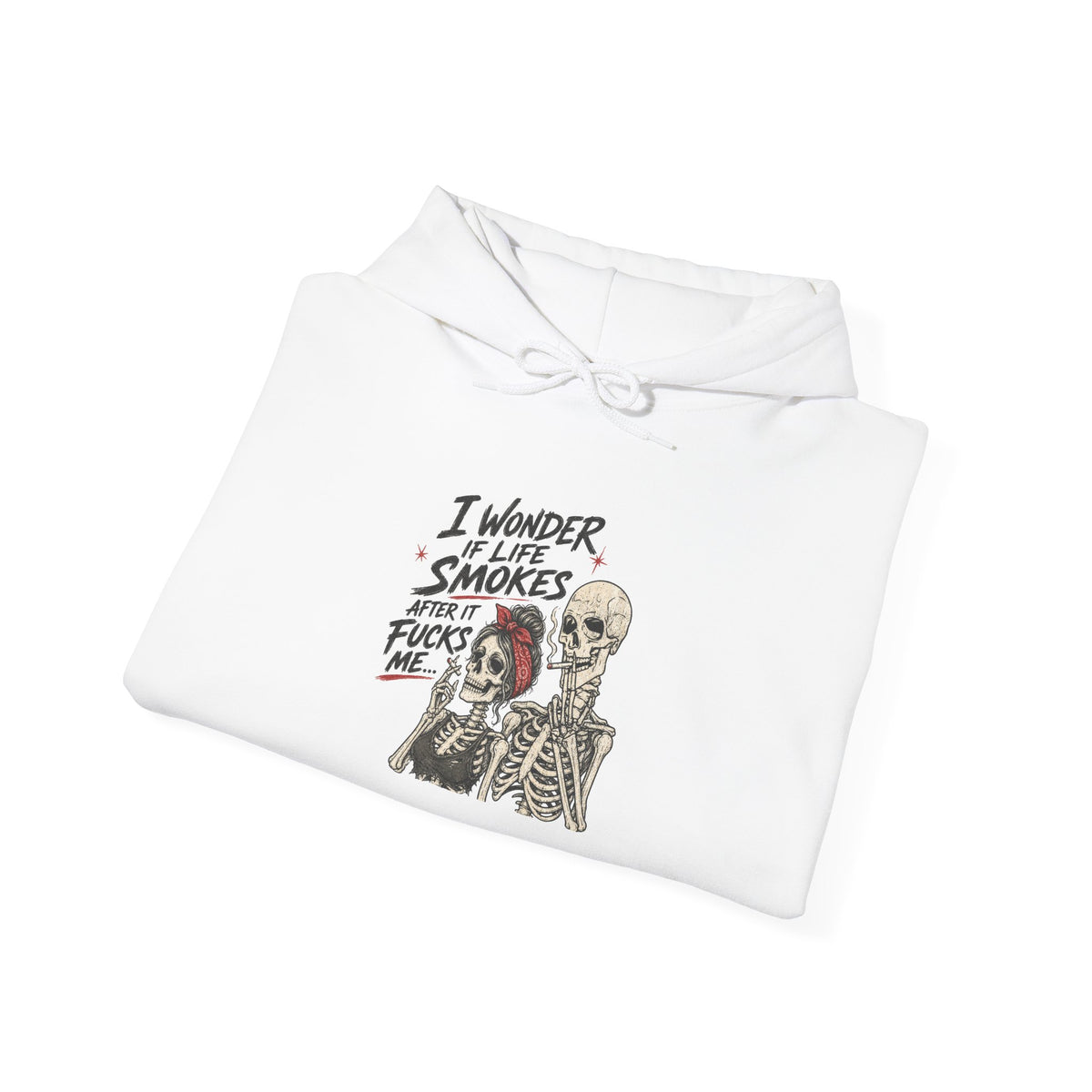 I Wonder If Life Smokes After It F*cks Me Hoodie | Dark Humor Skeletons