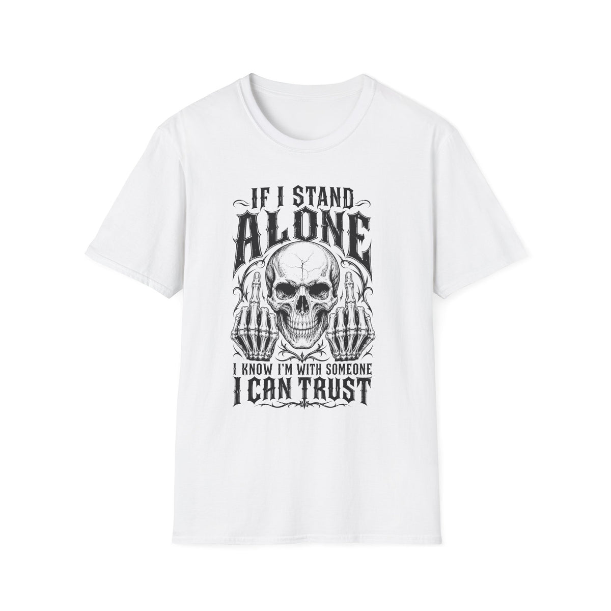 If I Stand Alone Skull Tee — Trust No One Middle Finger Shirt