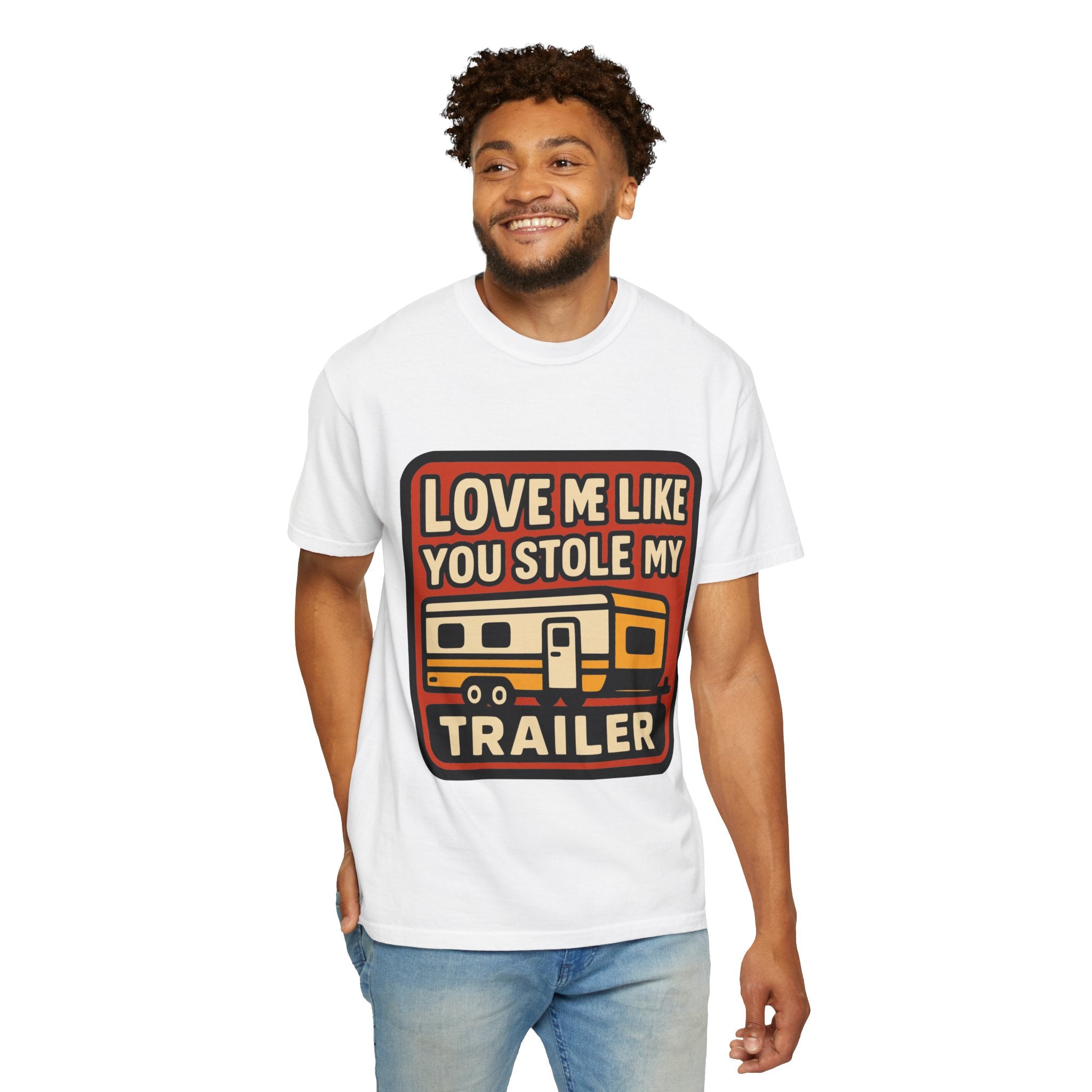 Love Me Like You Stole My Trailer T-Shirt