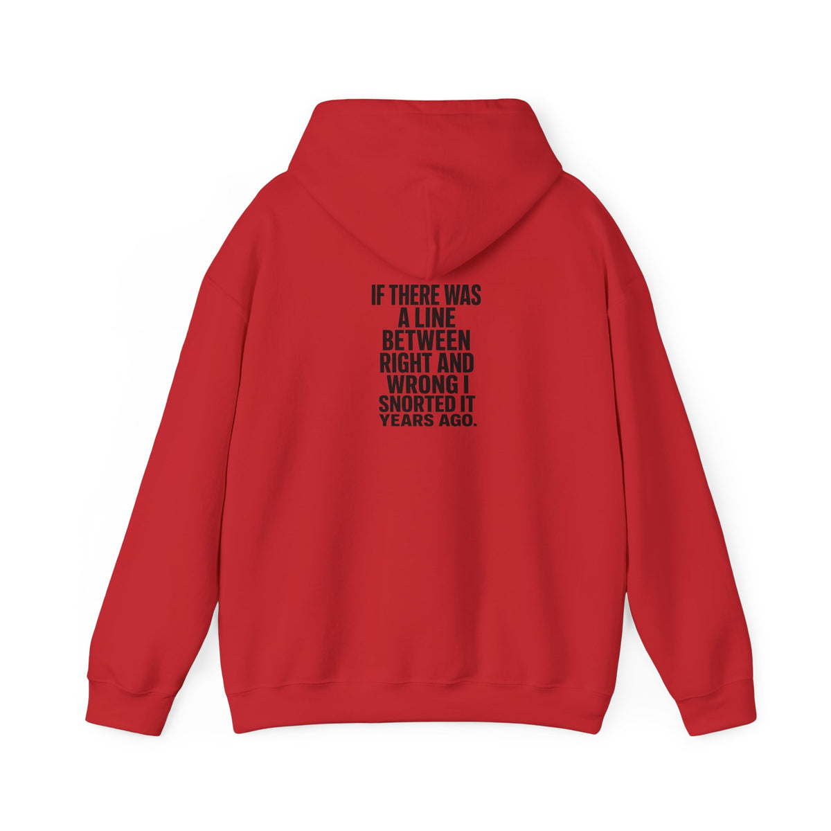 Funny Quote Hoodie — "If There Was a Line Between Right and Wrong I Snorted It Years Ago"