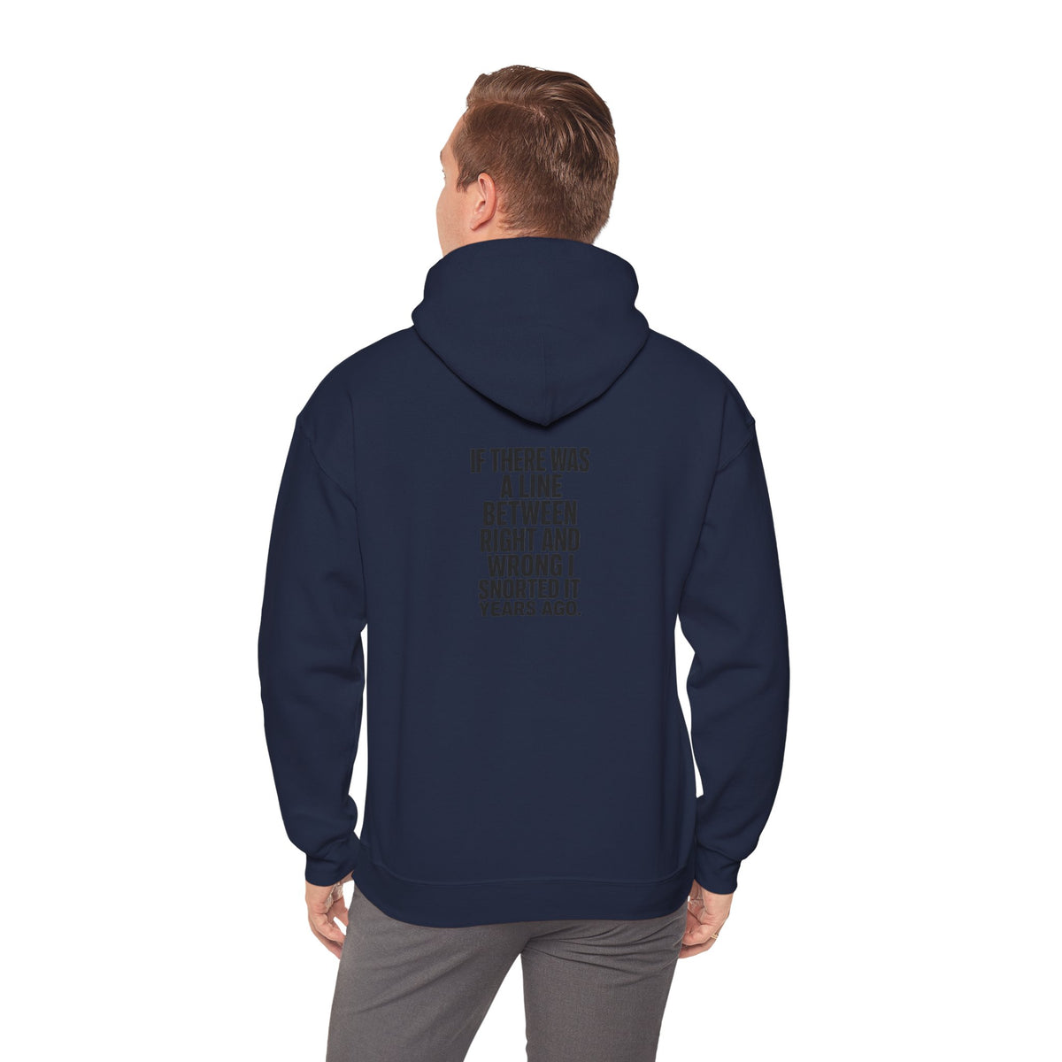 Funny Quote Hoodie — "If There Was a Line Between Right and Wrong I Snorted It Years Ago"