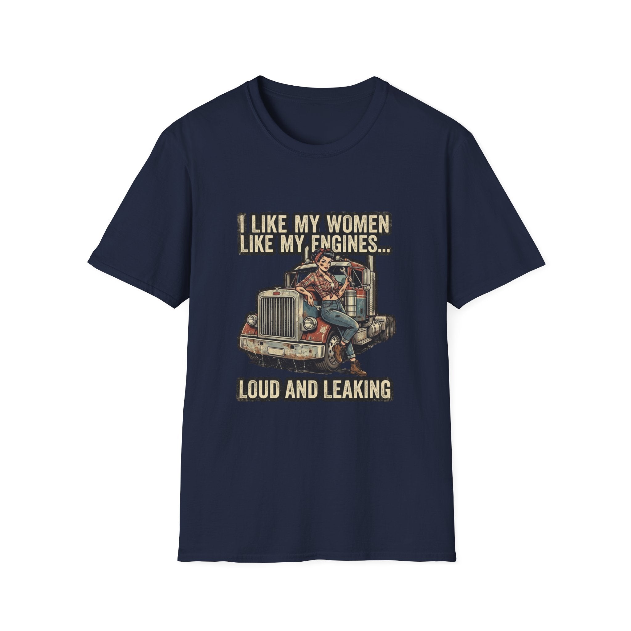 Truck Driver T-Shirt — "I Like My Women Like My Engines... Loud and Leaking" Vintage Rig Tee