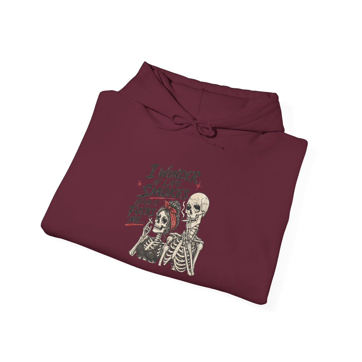 I Wonder If Life Smokes After It F*cks Me Hoodie | Dark Humor Skeletons